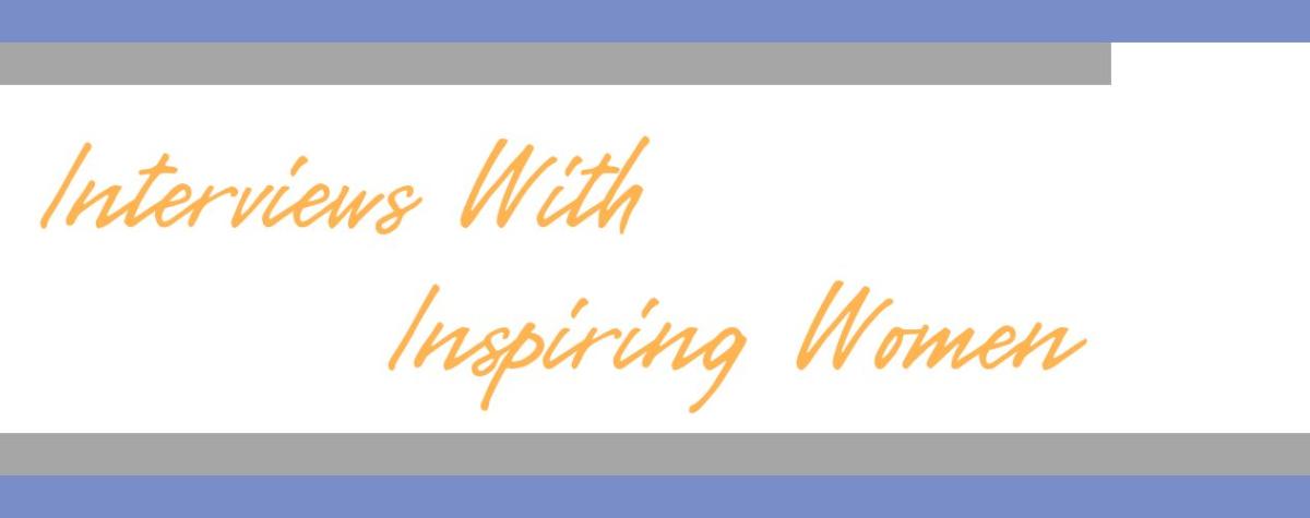 Interviews with Inspiring Women