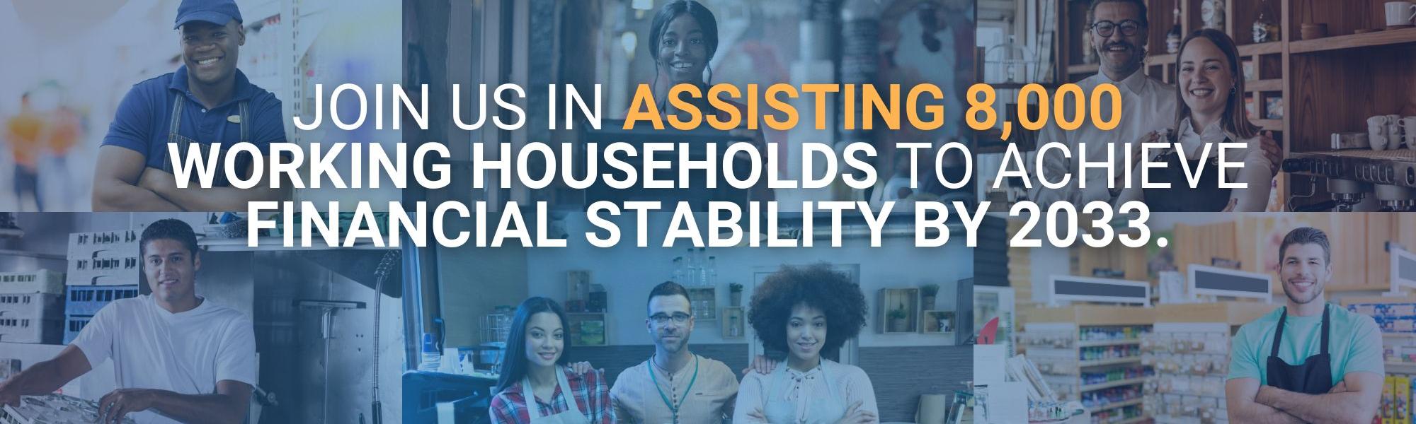 Join us in assisting 8,000 working households to achieve financial stability by 2033