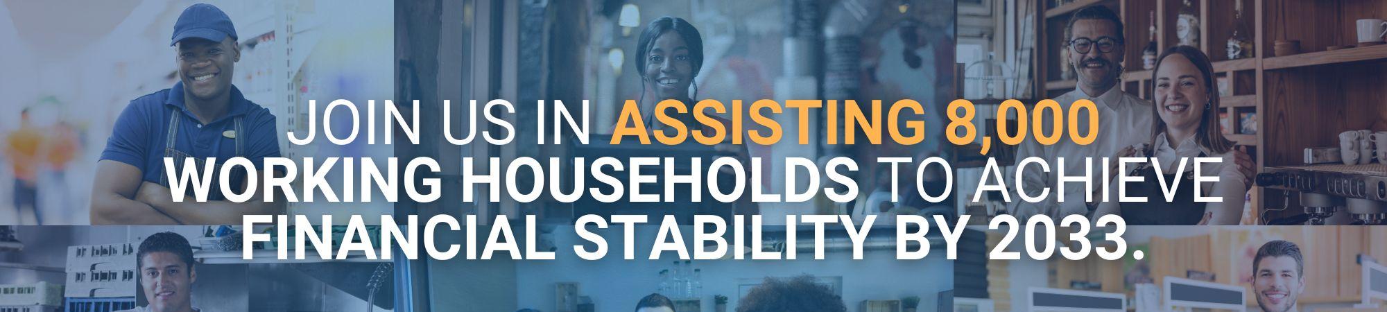 Join us in assisting 8,000 working households to achieve financial stability by 2033