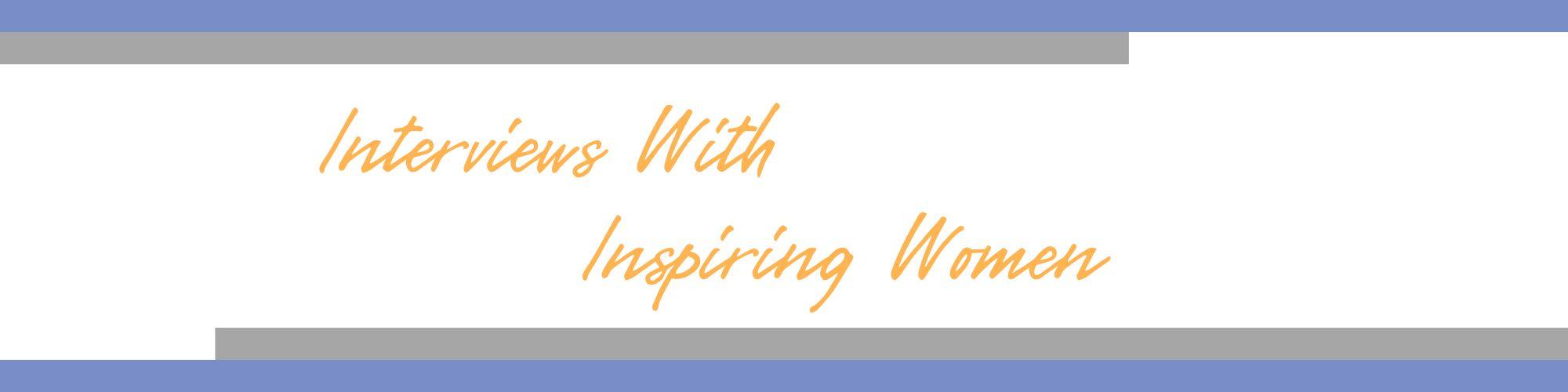Interviews with Inspiring Womenm