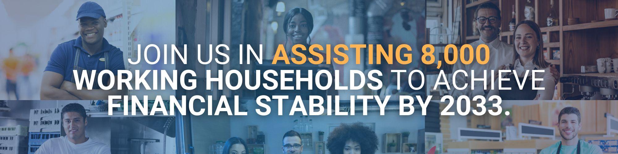 Join us in assisting 8,000 working households to achieve financial stability by 2033